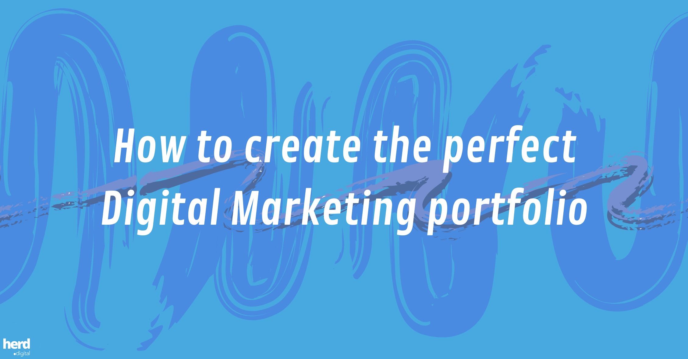 How to create the perfect Digital Marketing portfolio - Herd Digital