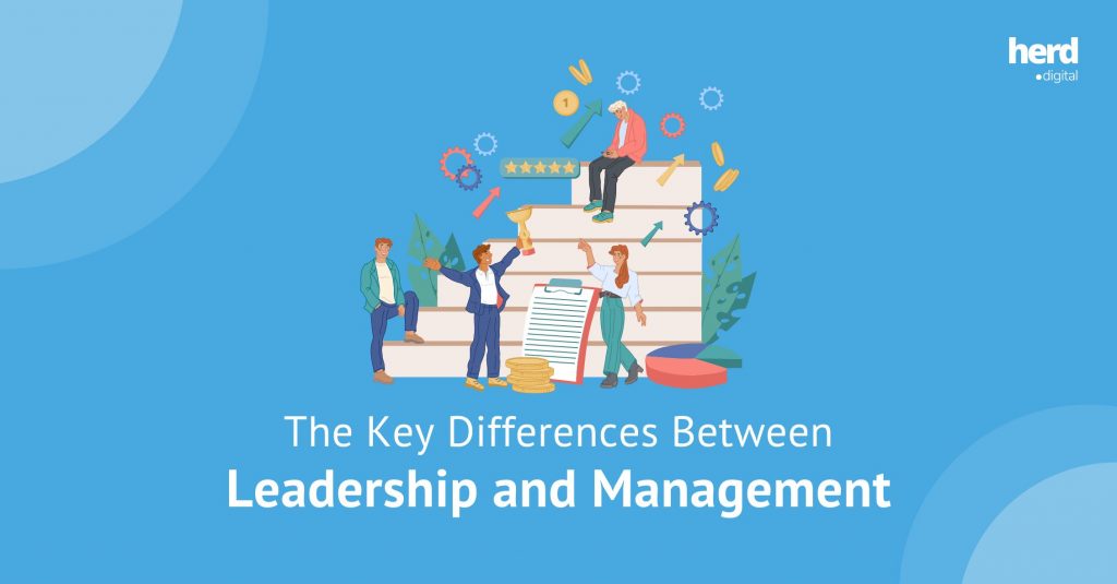 The Key Differences Between Leadership and Management